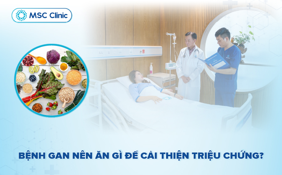 Bệnh gan nên ăn gì & kiêng gì? Thực đơn tốt cho gan