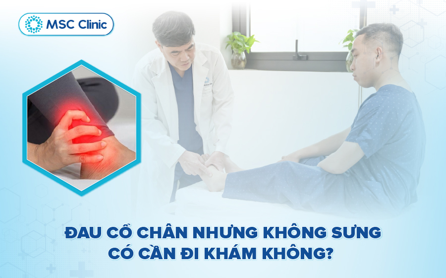 Đau cổ chân nhưng không sưng là bệnh gì? có cần đi khám không?