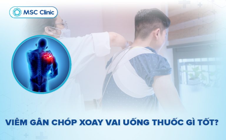 Viêm gân chóp xoay vai uống thuốc gì? Hướng dẫn an toàn & hiệu quả ...