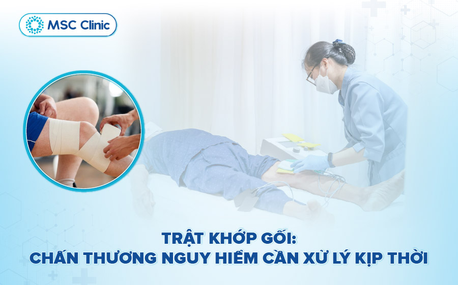 Trật khớp gối điều trị thế nào? Dấu hiệu, chẩn đoán nên biết