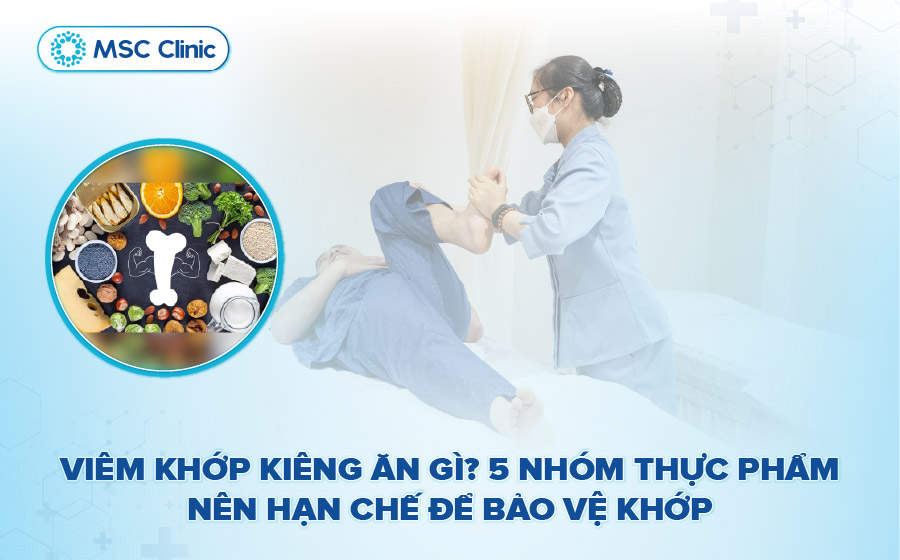 Viêm khớp kiêng ăn gì? 10 nhóm thực phẩm nên và không nên ăn