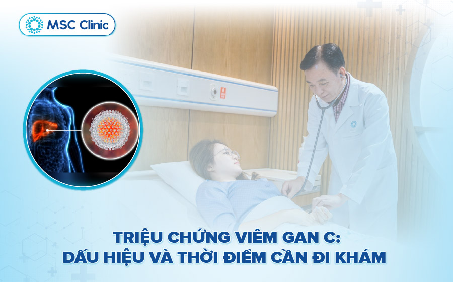Triệu chứng viêm gan C: Dấu hiệu và thời điểm cần đi khám
